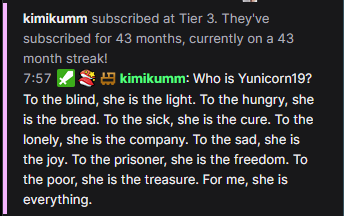 kimikumm: Who is Yunicorn19? To the blind, she is the light. To the hungry, she is the bread. To the sick, she is the cure. To the lonely, she is the company. To the sad, she is the joy. To the prisoner, she is the freedom. To the poor, she is the treasure. For me, she is everything.